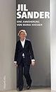 Jil Sander. Eine Annäherung: Die bekannteste Modedesignerin Deutschlands | Über Stil, Nachhaltigkeit und Erfolg | Mit zahlreichen Fotos und Exklusivinterviews ... Weggefährten | Woman Pure! (German Edition)
