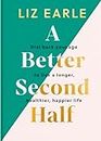 A Better Second Half: Dial Back Your Age to Live a Longer, Healthier, Happier Life. The NUMBER 1 SUNDAY TIMES BESTSELLER
