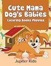 Cute Mama Dog's Babies: Coloring Books Puppies