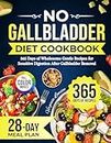 No Gallbladder Diet Cookbook: 365 Days of Wholesome Gentle Recipes for Sensitive Digestion After Gallbladder Removal | 28-Day Meal Plan & Full-Color Pictures Included