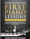 Your Golden Ears: First Piano Lessons for Adult Beginners, Volume 2: Learn With 5 Minutes Daily Practice, Master Finger Dexterity & Technique Using Sheet Music, Songs, Music Notation and More!