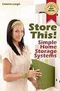 Store This! Simple Home Storage Systems & House Organization Solutions (Gleam Guru Book 2)