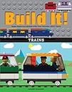 Build It! Trains: Make Supercool Models with Your Favorite LEGO® Parts: 12 (Brick Books, 12)
