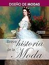 Breve Historia de la Moda: Diseño de modas (Spanish Edition)
