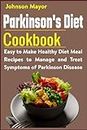 Parkinson's Diet Cookbook: Easy to Make Healthy Diet Meal Recipes to Manage and Treat Symptoms of Parkinson Disease