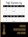 Fridge Temperature Log Book: Fridge/Freezer Temperature Recorder Logger | Black and Gold | Food Temperature Log Sheet | Daily Refrigerator Temperature Log | For Restaurants, Catering & Home