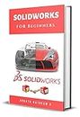 Solidworks for Beginners: Getting Started with Solidworks Learn by Doing New Edition (English Edition)