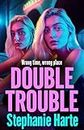 Double Trouble: the first in a BRAND NEW gritty gangland series from Stephanie Harte for 2024 (The Kennedy Twins Book 1)