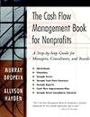 The Cash Flow Management Book for Nonprofits: A Step-by-Step Guide for Managers, Consultants, and Boards