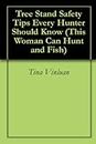 Tree Stand Safety Tips Every Hunter Should Know (This Woman Can Hunt and Fish Book 1)