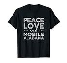 Peace Love Mobile Alabama AL Hometown Mobilian Home Stato Maglietta