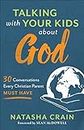 Talking with Your Kids about God: 30 Conversations Every Christian Parent Must Have