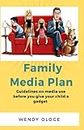 Family Media Plan: Guidelines On media Use Before You Give Your Child A Gadget