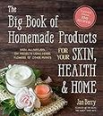 The Big Book of Homemade Products for Your Skin, Health and Home: Easy, All-Natural DIY Projects Using Herbs, Flowers and Other Plants: Easy, ... Projects Using Herbs, Flowers & Other Plants