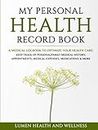 My Personal Health Record Book: - Medical Notebook, Health Journal - Keep Track Of Personal And Family Medical History, Appointments, Medical Expenses, Medications & More, 8.25" x 11" Hard Cover