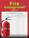 Fire Extinguisher Log Book: A Maintenance Record Book for Health and Safety in Office, Industrial and Commercial Settings