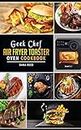 Geek Chef Air Fryer Toaster Oven Cookbook: Easy and Affordable Air Fryer Toaster Oven Convection Recipes. Roast, Bake, Broil, Reheat, Fry Oil-Free and More.