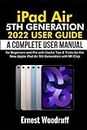 iPad Air 5th Generation 2022 User Guide: A Complete User Manual for Beginners and Pro with Useful Tips & Tricks for the New Apple iPad Air 5th Generation with M1 Chip
