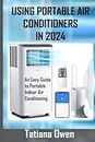 USING PORTABLE AIR CONDITIONERS IN 2024: An Easy Guide to Portable Indoor Air Conditioning
