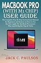 MACBOOK PRO (WITH M1 CHIP) USER GUIDE: The Complete Step By Step Instructional Manual for Beginners and Seniors on How to Use the New Apple M1 MacBook Pro (2020) Plus macOS Big Sur Tips & Tricks