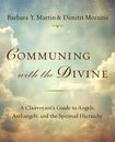 Communing with the Divine: A Clairvoyant's Guide to Angels, Archangels, and...