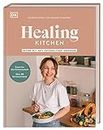 Healing Kitchen – gesund mit anti-entzündlicher Ernährung: Essen für das Immunsystem mit über 80 Genussrezepten