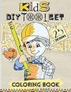 DIY Kids Tool Set Coloring Book: 25+ Creative Tools Sheets to Colour With their Names for little Future Passionate Engineers and Architects