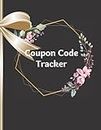 Coupon Code Tracker: Record And Keep Track Of Codes, Gift Cards, Expiration Dates, Stores & Shops, A Shopping Coupon Code Organiser for Small Businesses and Home-Based Small Businesses