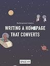 The Entrepreneur's Guide to Writing a Homepage That Converts (The Entrepreneur's Guide by SPACE K9 Book 1)