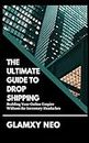 The Ultimate Guide to Drop Shipping: Building Your Online Empire Without the Inventory Headaches