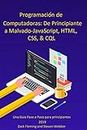 Programación de Computadoras: De Principiante a Malvado—JavaScript, HTML, CSS, & SQL (Spanish Edition)