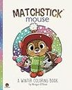 Matchstick Mouse: A Winter Colouring Book