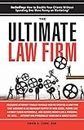The Ultimate Law Firm: Reclusive Attorney Finally Reveals How He Created A Law Firm That Vacuums In An Abundant Supply Of New Cases, Purrs Like A Finely Tuned Automobile, and Gushes Money Like A Pers