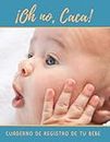 ¡OH NO, OTRA VEZ!: Cuaderno de seguimiento de tu bebé | Lleva un registro de su actividad: comidas, sueño, pañales, fiebre, vacunas y más | Regalo especial para embarazadas, madres o padres.