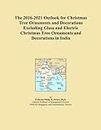 The 2016-2021 Outlook for Christmas Tree Ornaments and Decorations Excluding Glass and Electric Christmas Tree Ornaments and Decorations in India