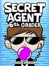 Secret Agent 6th Grader (a funny book for kids age 9-12): From the Creator of Diary of a 6th Grade Ninja