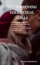 Sex: Improving Your Sexual Skills : Tips for improving your sexual life, including the best sex positions, lubricants, and specific sex toys for women (Relationship Book 1)