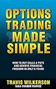 Options Trading Made Simple: How to Buy Calls & Puts and Achieve Financial Freedom in Only 5 Years (Passive Stock Options Trading Book 1)