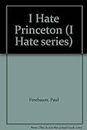 I Hate Princeton: 303 Reasons Why You Should, Too (I Hate S.)