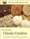 The Very Best Classic Cookies - Thirty Simple and Delicious Drop Cookie Recipes (Recipes 4 eReaders)