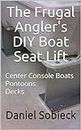 The Frugal Angler's DIY Boat Seat Lift: Center Console Boats Pontoons Decks (The Frugal Sportsman Series) (English Edition)