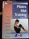 Pilates Mat Training: A Guide for Fitness Professionals from the American Council on Exercise