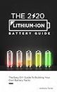 The 2020 Lithium-Ion Battery Guide: The Easy DIY Guide To Building Your Own Battery Packs (Lithium Ion Battery Book Book 1)