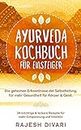 Ayurveda Kochbuch für Einsteiger, Die geheime Erkenntnisse der Selbstheilung, für mehr Gesundheit für Körper & Geist: 34 mächtige & leckere Rezepte für mehr Entspannung und Vitalität