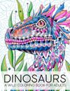 Dinosaurs: a Wild Coloring Book for Adults