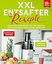 XXL Entsafter Rezepte: Das große Kochbuch mit über 120+ leckeren Obst-und Gemüsesäften aus der Saftpresse (German Edition)