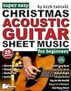 Super Easy Christmas Acoustic Guitar Sheet Music for Beginners: Guitar TAB for 25 Popular Christmas Carols—Plus! Chord Charts, Strum Patterns and FREE Audio (Large Print Letter Notes Sheet Music)