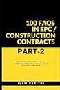 100 FAQs in EPC / Construction Contracts - Part#2: A quick handbook for a better understanding of contracts for a Common EPC Man