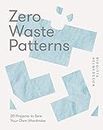 Zero Waste Patterns: 20 Projects to Sew Your Own Wardrobe