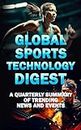 Global Sports Technology Quarterly Digest: Market Intelligence & Trend Analysis (Global Sports Technologies Quarterly Digest Book 1) (English Edition)
